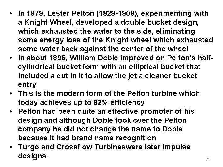 • In 1879, Lester Pelton (1829 -1908), experimenting with a Knight Wheel, developed • In 1879, Lester Pelton (1829 -1908), experimenting with a Knight Wheel, developed