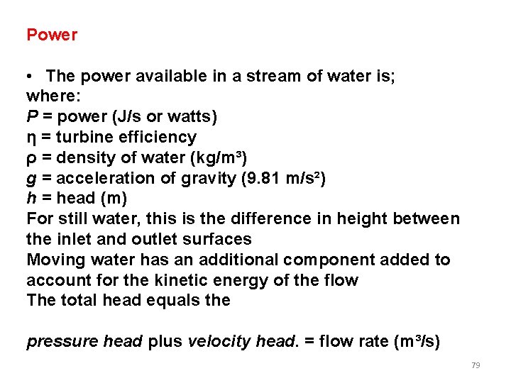 Power • The power available in a stream of water is; where: P = Power • The power available in a stream of water is; where: P =