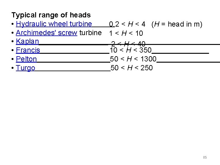 Typical range of heads • Hydraulic wheel turbine 0. 2 < H < 4 Typical range of heads • Hydraulic wheel turbine 0. 2 < H < 4
