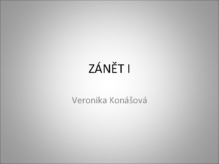 ZÁNĚT I Veronika Konášová ZÁNĚT I Veronika Konášová
