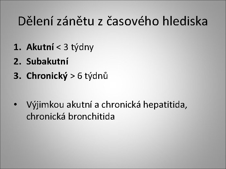 Dělení zánětu z časového hlediska 1. Akutní < 3 týdny 2. Subakutní 3. Chronický Dělení zánětu z časového hlediska 1. Akutní < 3 týdny 2. Subakutní 3. Chronický