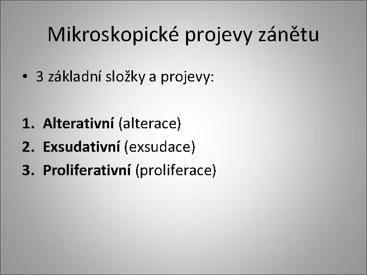 Mikroskopické projevy zánětu • 3 základní složky a projevy: 1. Alterativní (alterace) 2. Exsudativní Mikroskopické projevy zánětu • 3 základní složky a projevy: 1. Alterativní (alterace) 2. Exsudativní