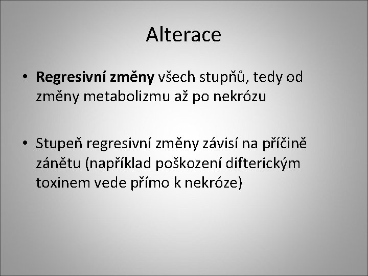 Alterace • Regresivní změny všech stupňů, tedy od změny metabolizmu až po nekrózu • Alterace • Regresivní změny všech stupňů, tedy od změny metabolizmu až po nekrózu •
