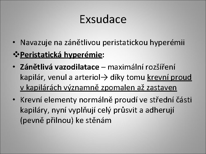 Exsudace • Navazuje na zánětlivou peristatickou hyperémii v. Peristatická hyperémie: • Zánětlivá vazodilatace – Exsudace • Navazuje na zánětlivou peristatickou hyperémii v. Peristatická hyperémie: • Zánětlivá vazodilatace –