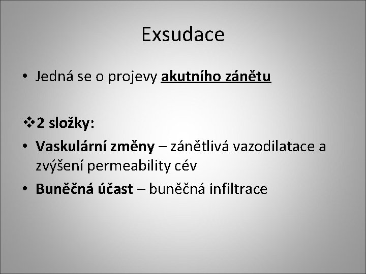 Exsudace • Jedná se o projevy akutního zánětu v 2 složky: • Vaskulární změny Exsudace • Jedná se o projevy akutního zánětu v 2 složky: • Vaskulární změny