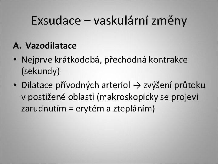 Exsudace – vaskulární změny A. Vazodilatace • Nejprve krátkodobá, přechodná kontrakce (sekundy) • Dilatace Exsudace – vaskulární změny A. Vazodilatace • Nejprve krátkodobá, přechodná kontrakce (sekundy) • Dilatace
