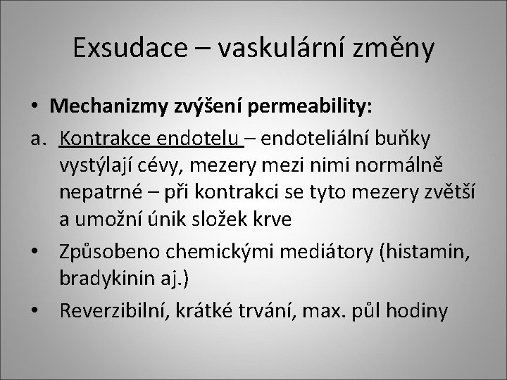 Exsudace – vaskulární změny • Mechanizmy zvýšení permeability: a. Kontrakce endotelu – endoteliální buňky Exsudace – vaskulární změny • Mechanizmy zvýšení permeability: a. Kontrakce endotelu – endoteliální buňky
