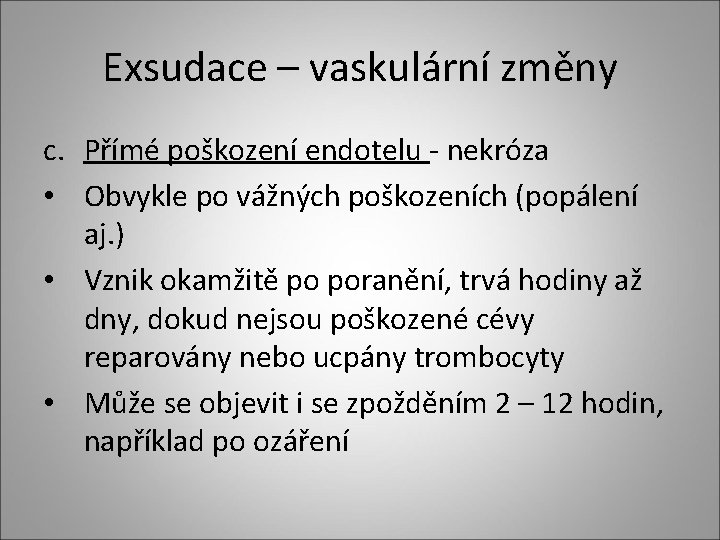Exsudace – vaskulární změny c. Přímé poškození endotelu - nekróza • Obvykle po vážných Exsudace – vaskulární změny c. Přímé poškození endotelu - nekróza • Obvykle po vážných