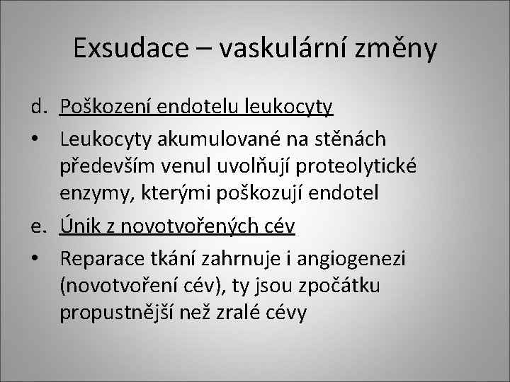 Exsudace – vaskulární změny d. Poškození endotelu leukocyty • Leukocyty akumulované na stěnách především Exsudace – vaskulární změny d. Poškození endotelu leukocyty • Leukocyty akumulované na stěnách především