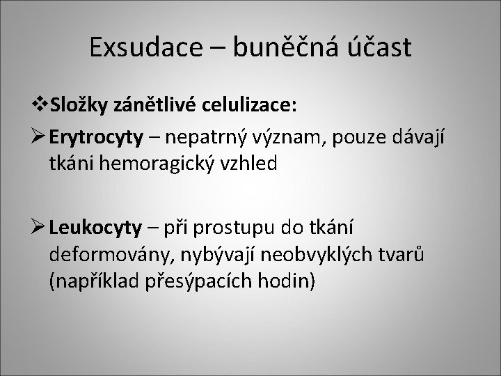 Exsudace – buněčná účast v. Složky zánětlivé celulizace: Ø Erytrocyty – nepatrný význam, pouze Exsudace – buněčná účast v. Složky zánětlivé celulizace: Ø Erytrocyty – nepatrný význam, pouze