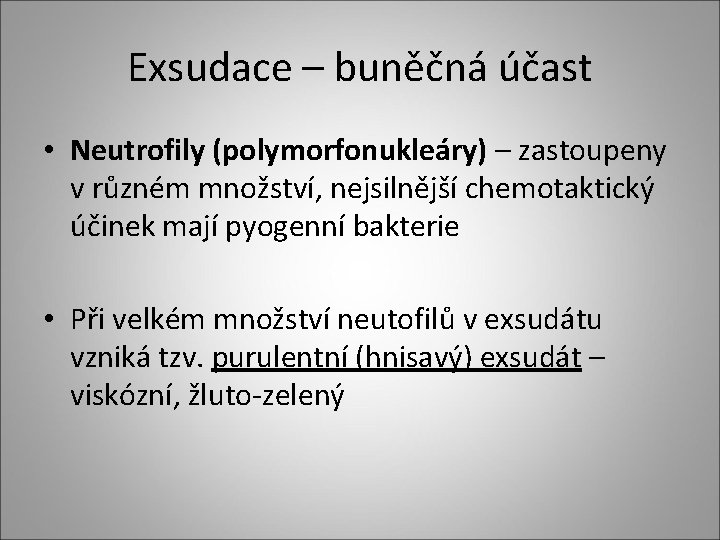 Exsudace – buněčná účast • Neutrofily (polymorfonukleáry) – zastoupeny v různém množství, nejsilnější chemotaktický Exsudace – buněčná účast • Neutrofily (polymorfonukleáry) – zastoupeny v různém množství, nejsilnější chemotaktický