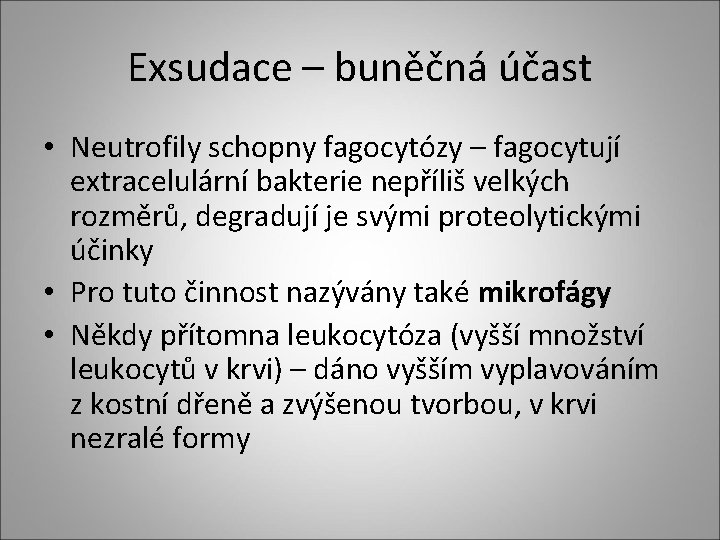Exsudace – buněčná účast • Neutrofily schopny fagocytózy – fagocytují extracelulární bakterie nepříliš velkých Exsudace – buněčná účast • Neutrofily schopny fagocytózy – fagocytují extracelulární bakterie nepříliš velkých