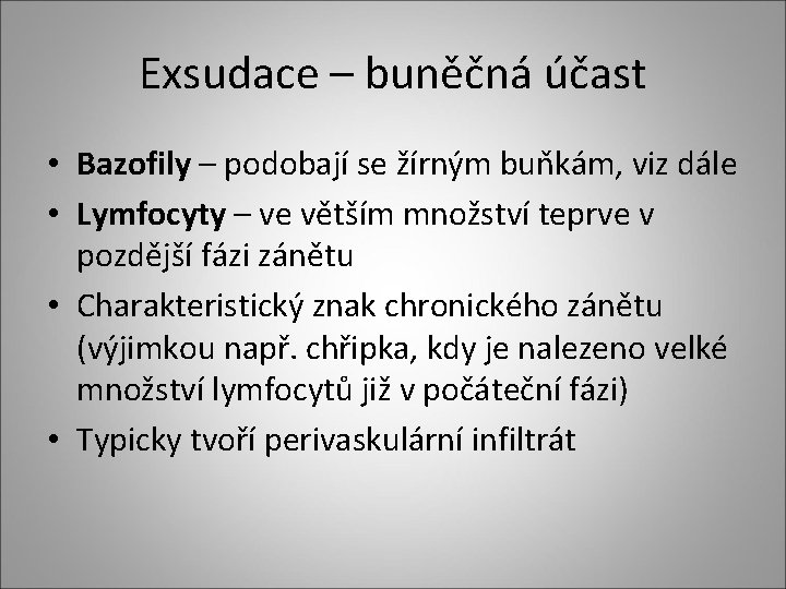 Exsudace – buněčná účast • Bazofily – podobají se žírným buňkám, viz dále • Exsudace – buněčná účast • Bazofily – podobají se žírným buňkám, viz dále •