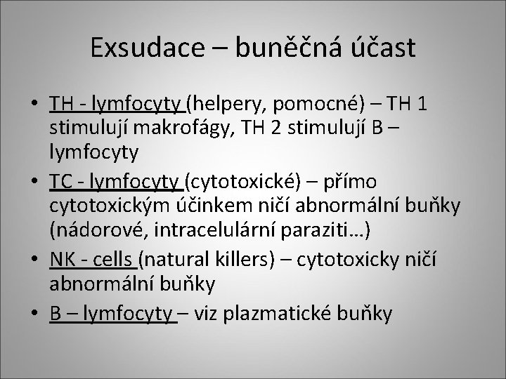 Exsudace – buněčná účast • TH - lymfocyty (helpery, pomocné) – TH 1 stimulují Exsudace – buněčná účast • TH - lymfocyty (helpery, pomocné) – TH 1 stimulují