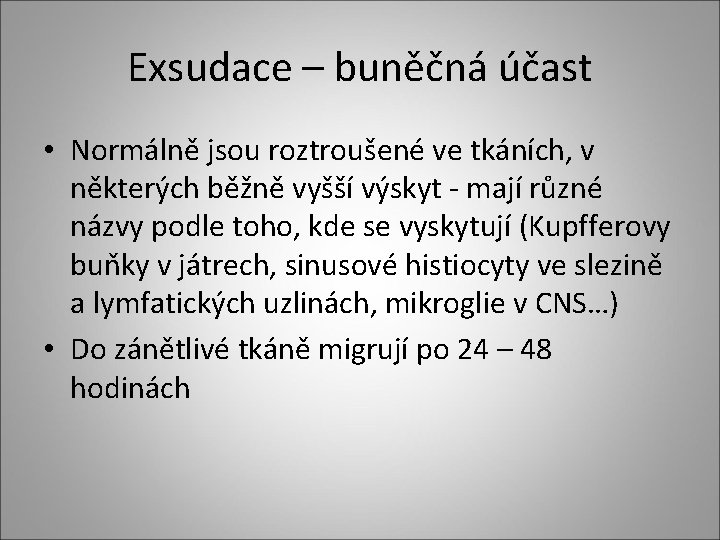 Exsudace – buněčná účast • Normálně jsou roztroušené ve tkáních, v některých běžně vyšší Exsudace – buněčná účast • Normálně jsou roztroušené ve tkáních, v některých běžně vyšší