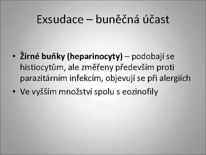 Exsudace – buněčná účast • Žírné buňky (heparinocyty) – podobají se histiocytům, ale změřeny Exsudace – buněčná účast • Žírné buňky (heparinocyty) – podobají se histiocytům, ale změřeny
