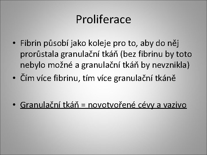 Proliferace • Fibrin působí jako koleje pro to, aby do něj prorůstala granulační tkáň Proliferace • Fibrin působí jako koleje pro to, aby do něj prorůstala granulační tkáň