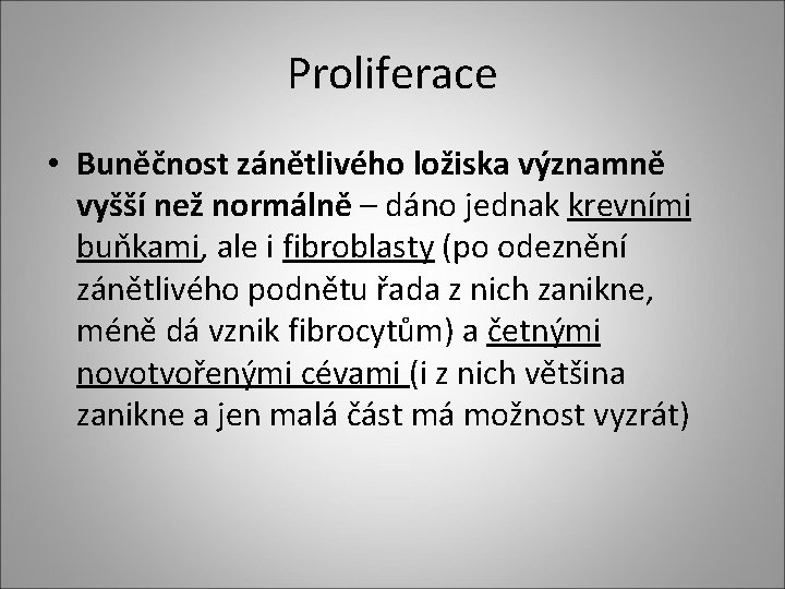 Proliferace • Buněčnost zánětlivého ložiska významně vyšší než normálně – dáno jednak krevními buňkami, Proliferace • Buněčnost zánětlivého ložiska významně vyšší než normálně – dáno jednak krevními buňkami,