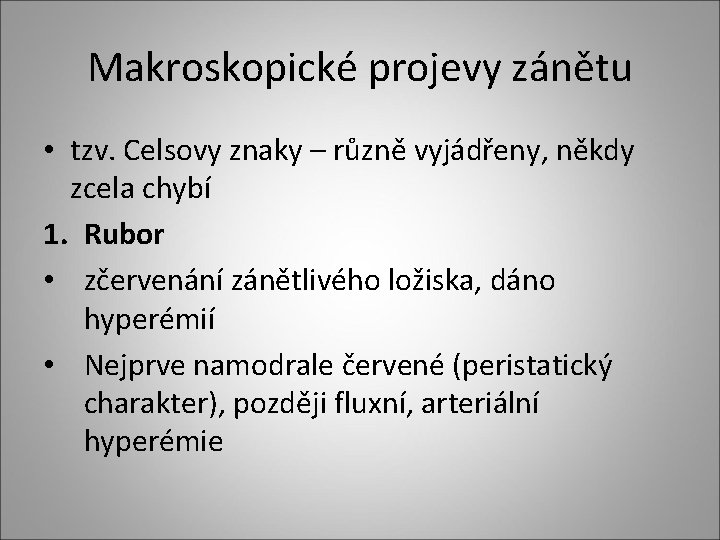Makroskopické projevy zánětu • tzv. Celsovy znaky – různě vyjádřeny, někdy zcela chybí 1. Makroskopické projevy zánětu • tzv. Celsovy znaky – různě vyjádřeny, někdy zcela chybí 1.
