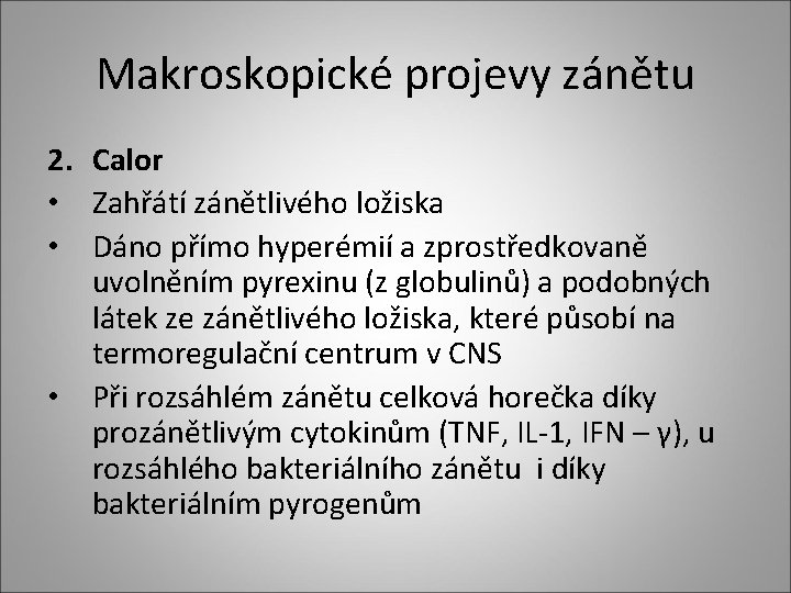 Makroskopické projevy zánětu 2. Calor • Zahřátí zánětlivého ložiska • Dáno přímo hyperémií a Makroskopické projevy zánětu 2. Calor • Zahřátí zánětlivého ložiska • Dáno přímo hyperémií a