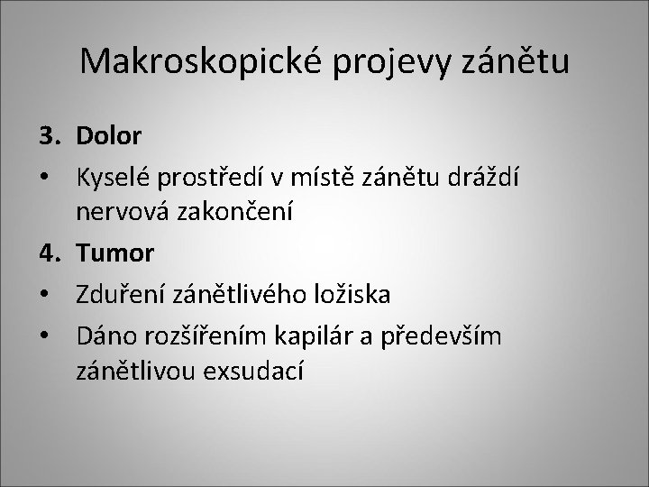 Makroskopické projevy zánětu 3. Dolor • Kyselé prostředí v místě zánětu dráždí nervová zakončení Makroskopické projevy zánětu 3. Dolor • Kyselé prostředí v místě zánětu dráždí nervová zakončení