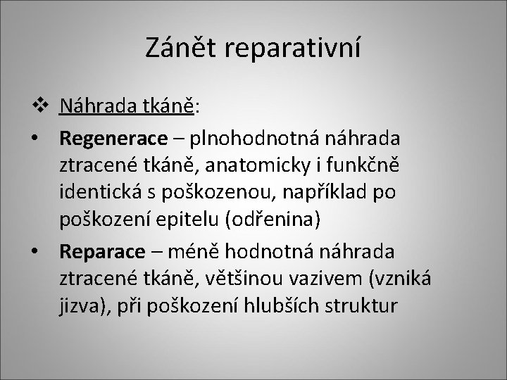 Zánět reparativní v Náhrada tkáně: • Regenerace – plnohodnotná náhrada ztracené tkáně, anatomicky i Zánět reparativní v Náhrada tkáně: • Regenerace – plnohodnotná náhrada ztracené tkáně, anatomicky i