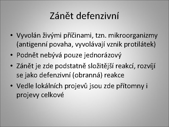 Zánět defenzivní • Vyvolán živými příčinami, tzn. mikroorganizmy (antigenní povaha, vyvolávají vznik protilátek) • Zánět defenzivní • Vyvolán živými příčinami, tzn. mikroorganizmy (antigenní povaha, vyvolávají vznik protilátek) •