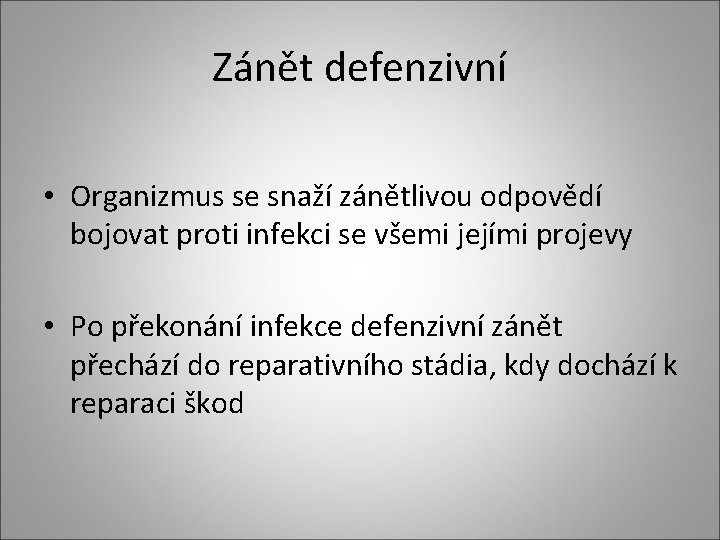 Zánět defenzivní • Organizmus se snaží zánětlivou odpovědí bojovat proti infekci se všemi jejími Zánět defenzivní • Organizmus se snaží zánětlivou odpovědí bojovat proti infekci se všemi jejími
