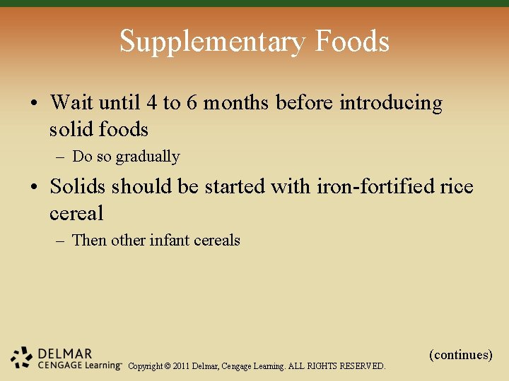 Supplementary Foods • Wait until 4 to 6 months before introducing solid foods –