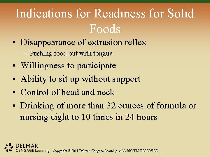 Indications for Readiness for Solid Foods • Disappearance of extrusion reflex – Pushing food