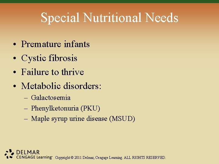 Special Nutritional Needs • • Premature infants Cystic fibrosis Failure to thrive Metabolic disorders: