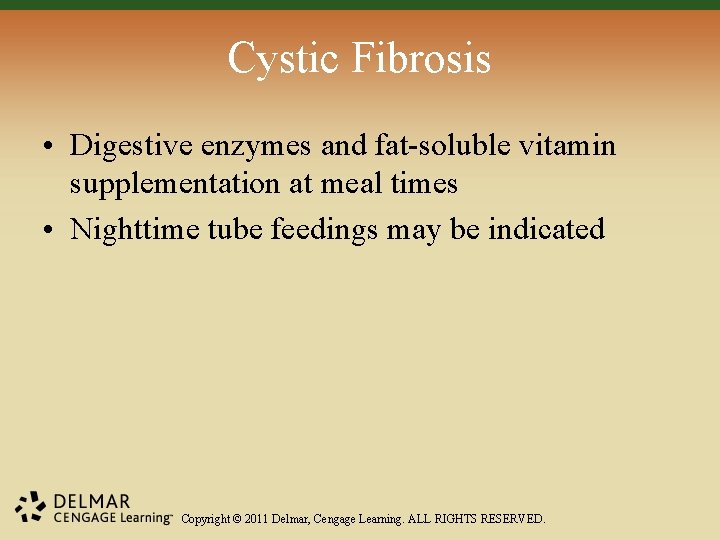 Cystic Fibrosis • Digestive enzymes and fat-soluble vitamin supplementation at meal times • Nighttime