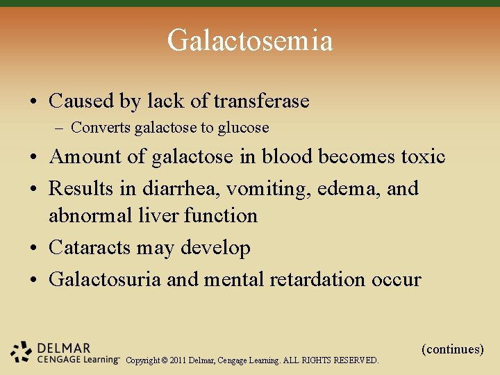 Galactosemia • Caused by lack of transferase – Converts galactose to glucose • Amount