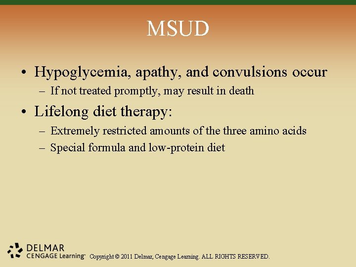MSUD • Hypoglycemia, apathy, and convulsions occur – If not treated promptly, may result