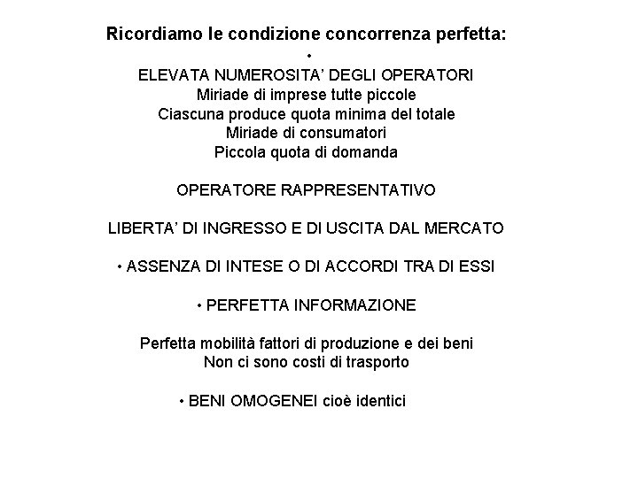 Ricordiamo le condizione concorrenza perfetta: • ELEVATA NUMEROSITA’ DEGLI OPERATORI Miriade di imprese tutte