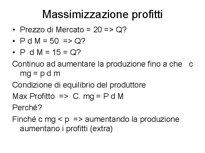 Massimizzazione profitti • Prezzo di Mercato = 20 => Q? • P d M