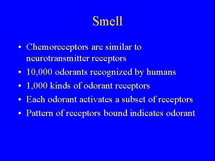 Smell • Chemoreceptors are similar to neurotransmitter receptors • 10, 000 odorants recognized by