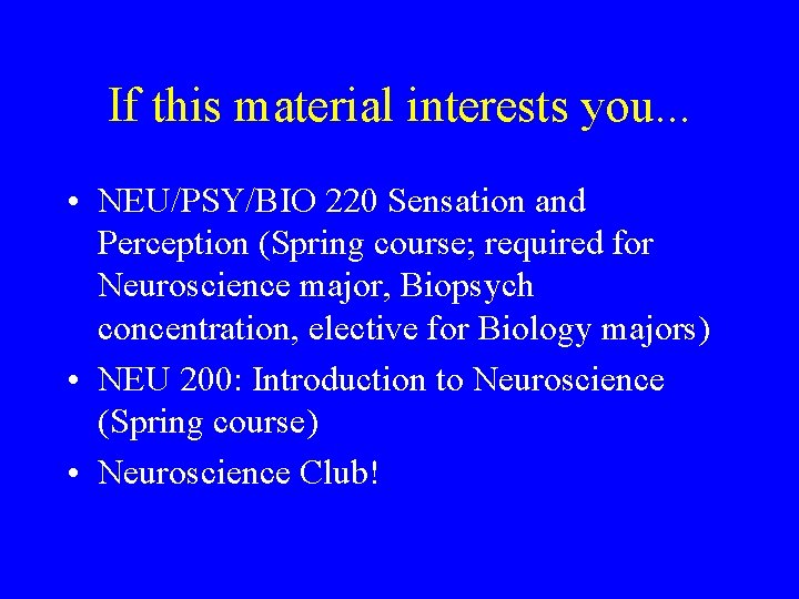 If this material interests you. . . • NEU/PSY/BIO 220 Sensation and Perception (Spring