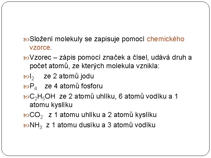  Složení molekuly se zapisuje pomocí chemického vzorce. Vzorec – zápis pomocí značek a