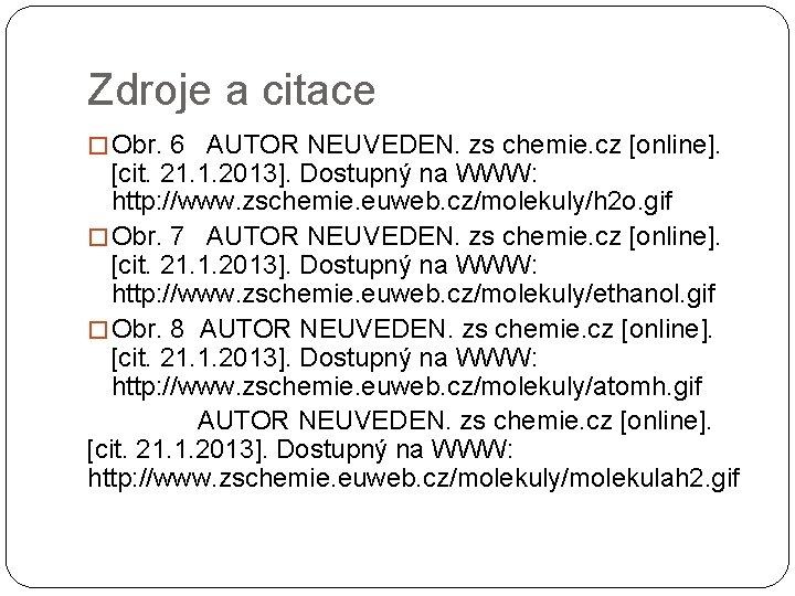 Zdroje a citace � Obr. 6 AUTOR NEUVEDEN. zs chemie. cz [online]. [cit. 21.