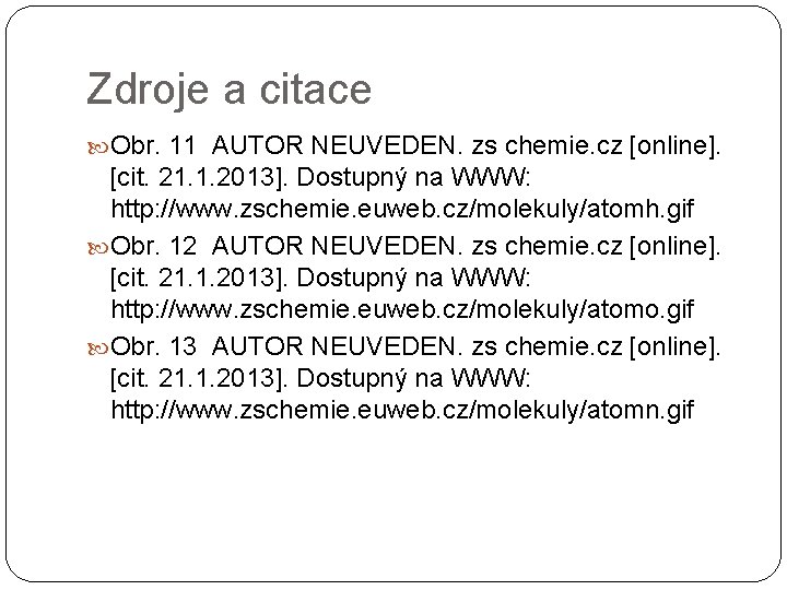 Zdroje a citace Obr. 11 AUTOR NEUVEDEN. zs chemie. cz [online]. [cit. 21. 1.