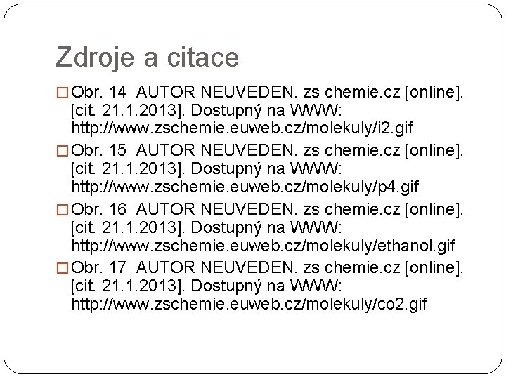 Zdroje a citace � Obr. 14 AUTOR NEUVEDEN. zs chemie. cz [online]. [cit. 21.