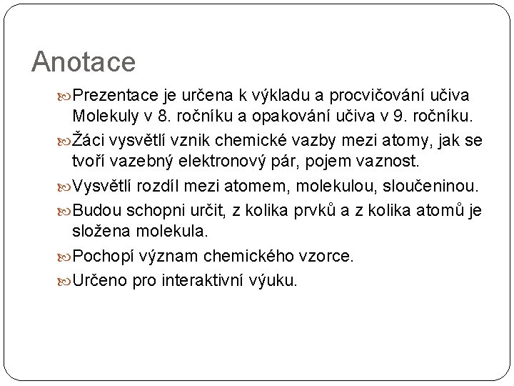 Anotace Prezentace je určena k výkladu a procvičování učiva Molekuly v 8. ročníku a