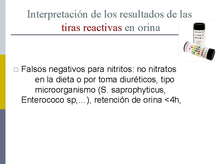 Interpretación de los resultados de las tiras reactivas en orina p Falsos negativos para