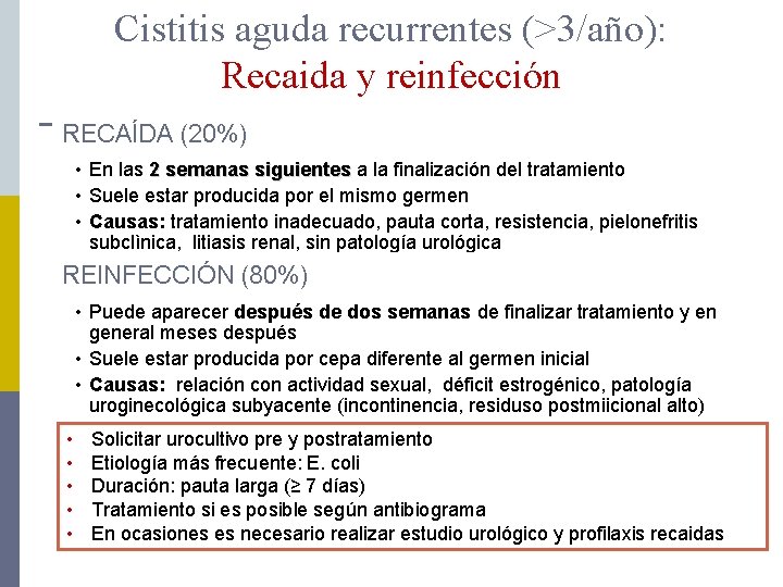 Cistitis aguda recurrentes (>3/año): Recaida y reinfección RECAÍDA (20%) • En las 2 semanas