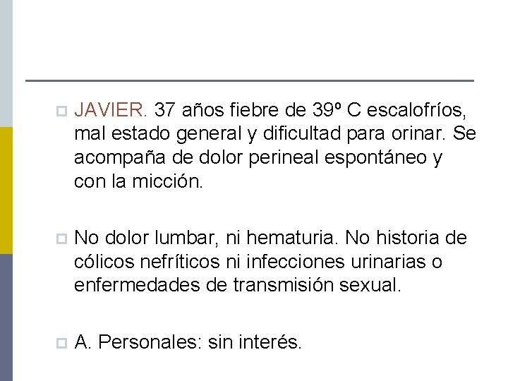 p JAVIER. 37 años fiebre de 39º C escalofríos, mal estado general y dificultad