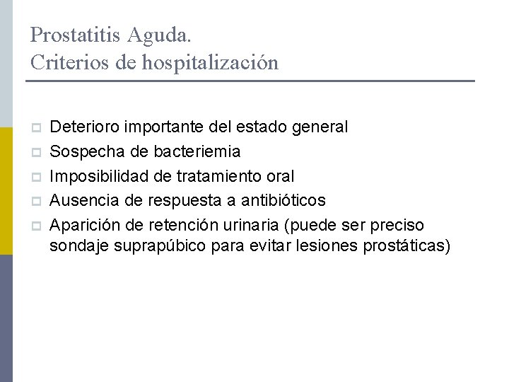 Prostatitis Aguda. Criterios de hospitalización p p p Deterioro importante del estado general Sospecha
