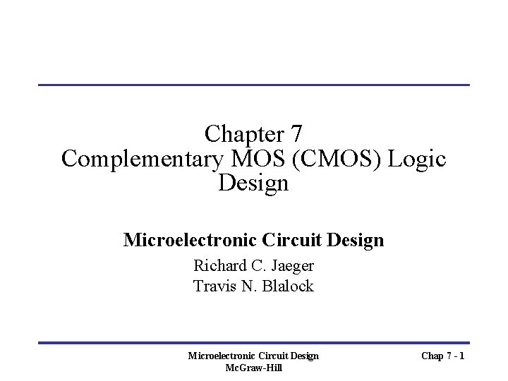 Chapter 7 Complementary MOS (CMOS) Logic Design Microelectronic Circuit Design Richard C. Jaeger Travis