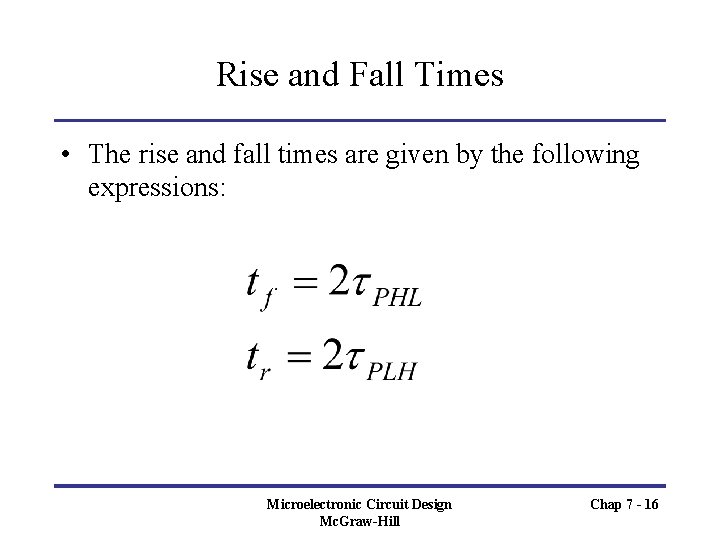 Rise and Fall Times • The rise and fall times are given by the