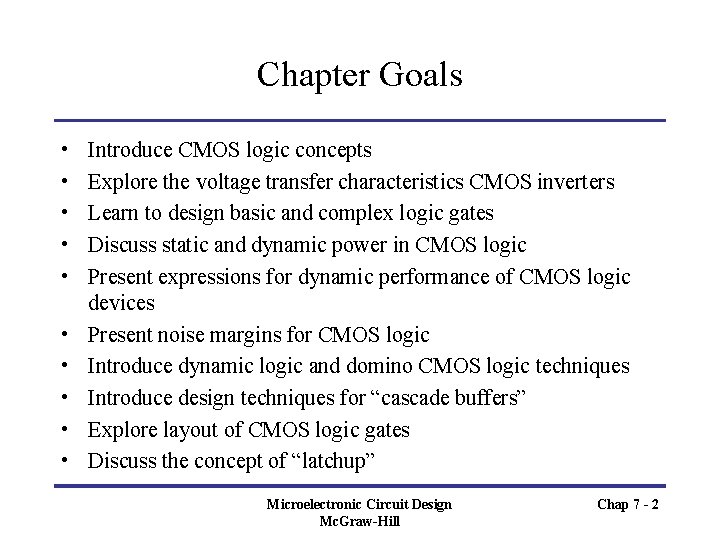 Chapter Goals • • • Introduce CMOS logic concepts Explore the voltage transfer characteristics